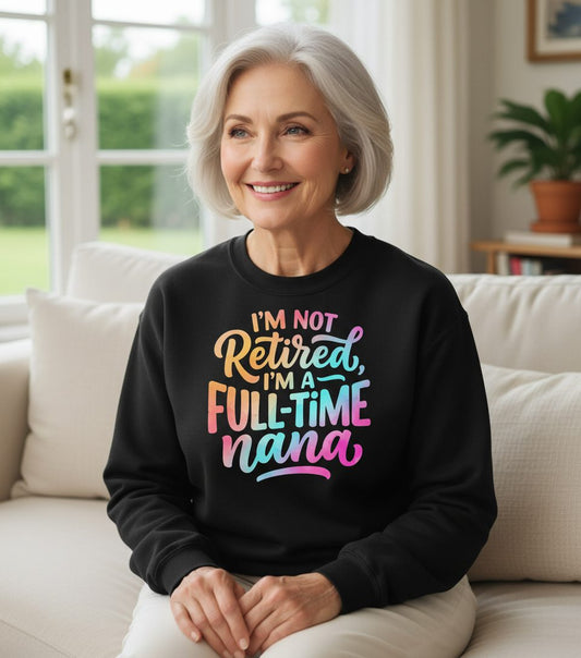 I'M NOT Retired I'M a Full-Time Nana Funny Grandma Sweatshirt - lifestyle model mockup - Black