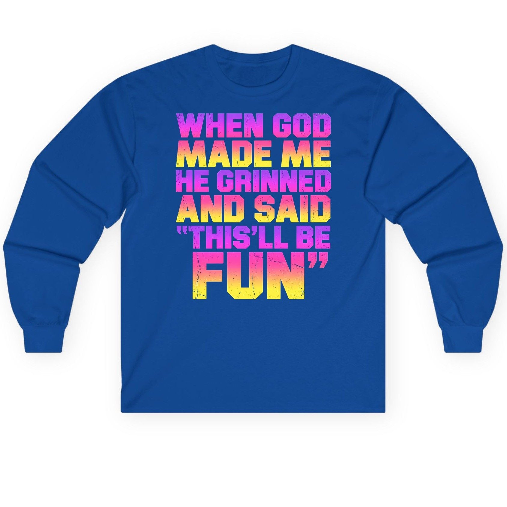 WHEN GOD MADE ME HE Grinned AND SAID THIS'LL BE FUN Long Sleeve Tee - product mockup - Royal