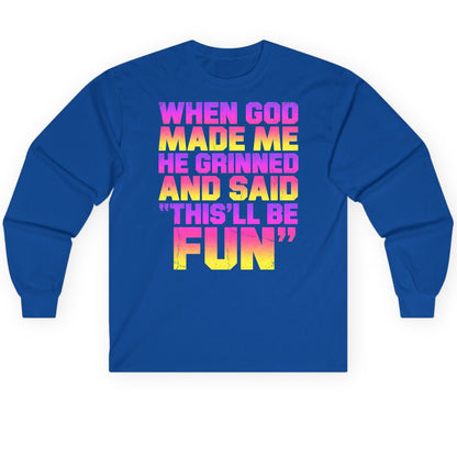 WHEN GOD MADE ME HE Grinned AND SAID THIS'LL BE FUN Long Sleeve Tee - product mockup - Royal