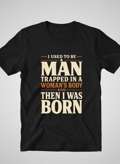 Man Trapped In A Woman's Body Funny Quote T-Shirt - Black