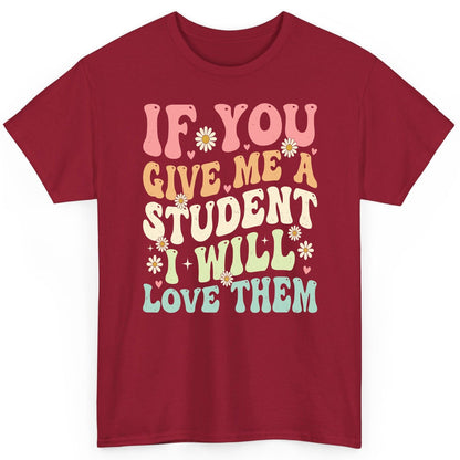 If You Give Me a Student I Will Love Them teaching T-Shirt Cardinal Red product mockup