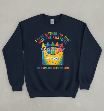 I Have Neither The Time Nor The Crayons Funny Sarcastic Design Sweatshirt - Navy