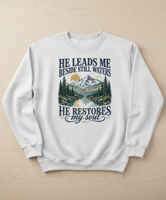 He Leads Me Beside Still Waters He Restores My Soul Sweatshirt - product mockup - White