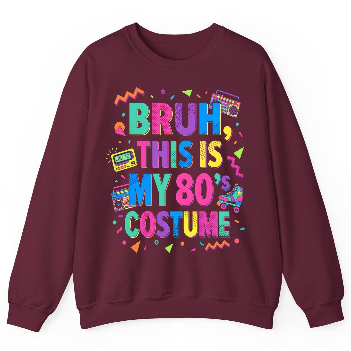 BRUH THIS IS MY 80's COSTUME 80s Retro Theme Sweatshirt Maroon product mockup