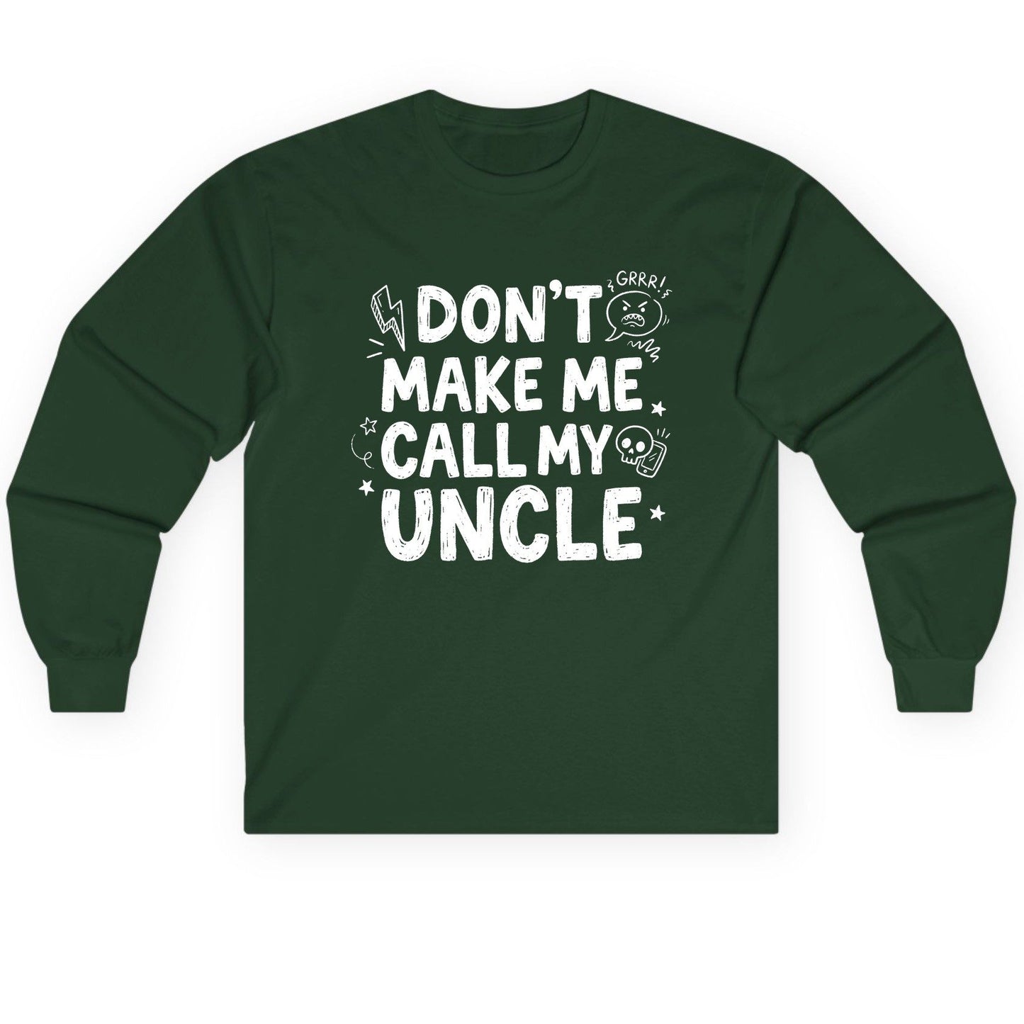 Don't Make Me Call My Uncle family humor Long Sleeve Tee Forest Green product mockup