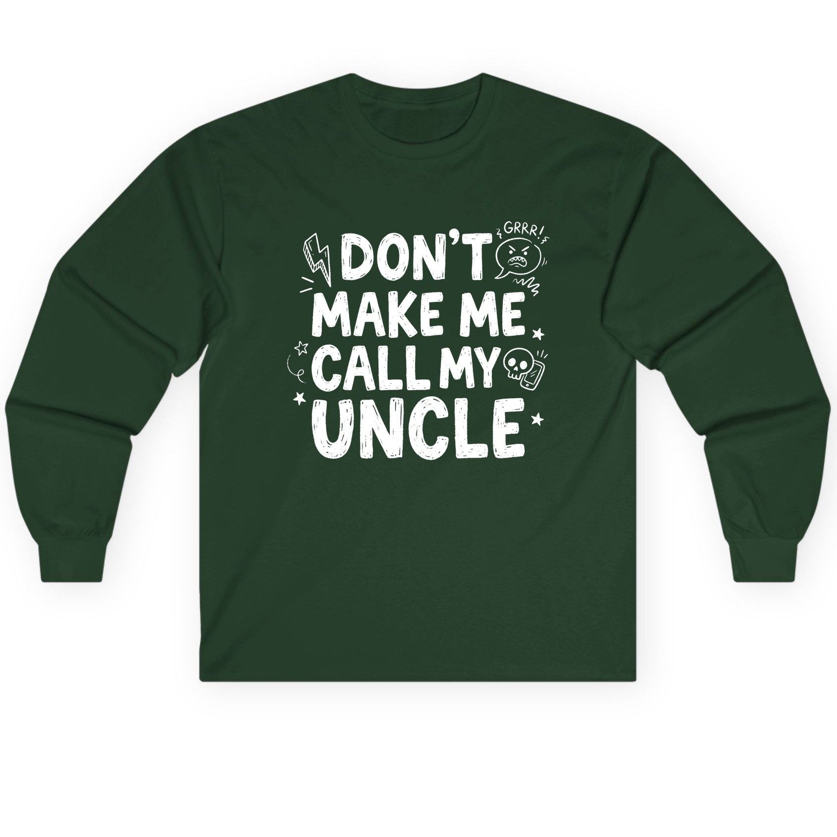 Don't Make Me Call My Uncle family humor Long Sleeve Tee Forest Green product mockup