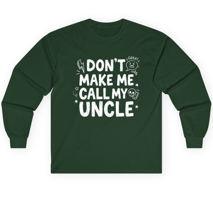 Don't Make Me Call My Uncle family humor Long Sleeve Tee Forest Green product mockup