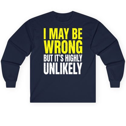 I MAY BE WRONG BUT IT'S HIGHLY Unlikely Long Sleeve Tee - product mockup - Navy