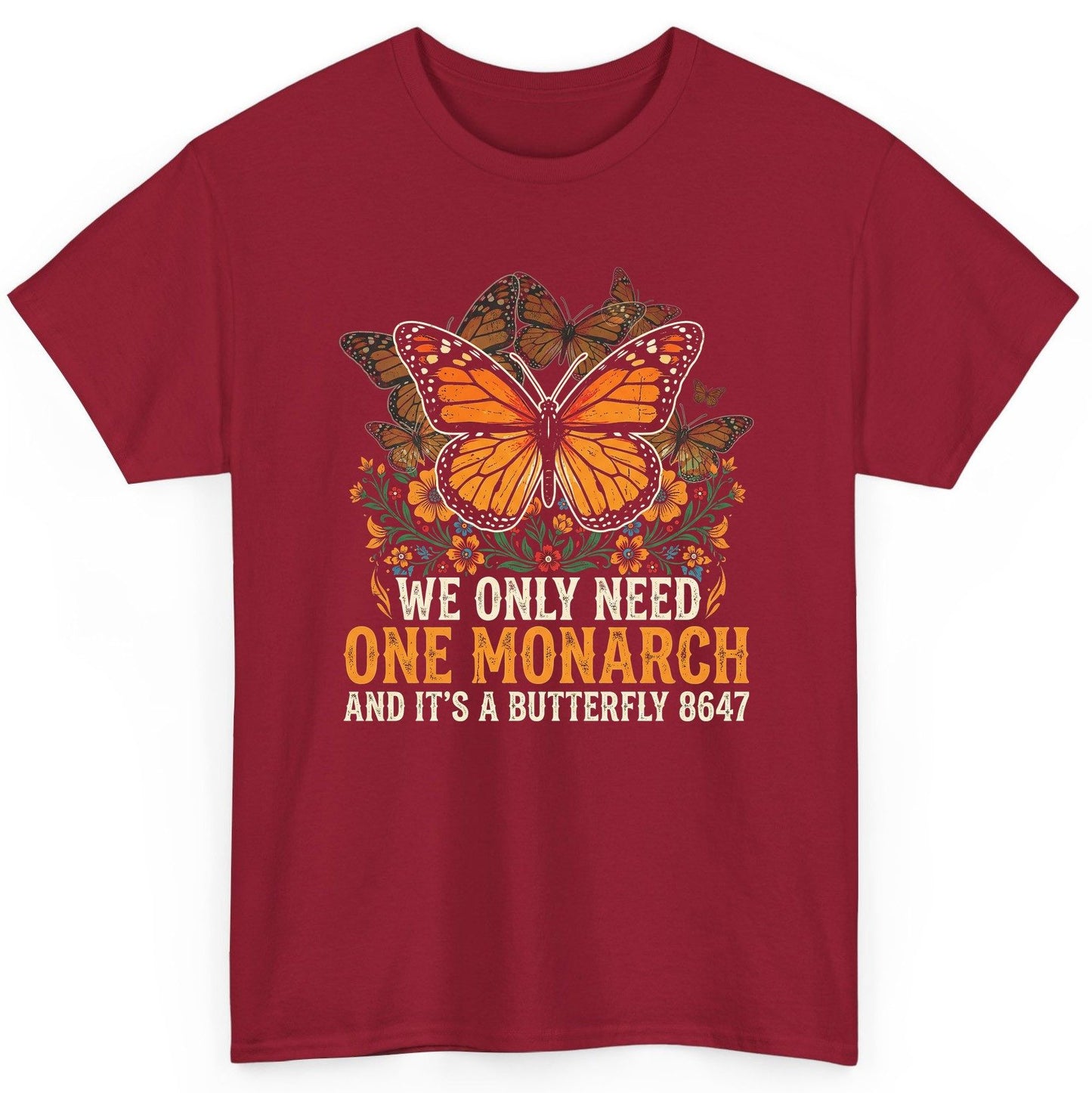 WE ONLY NEED ONE Monarch AND IT'S a Butterfly 8647 Vintage T-Shirt - product mockup - Cardinal Red