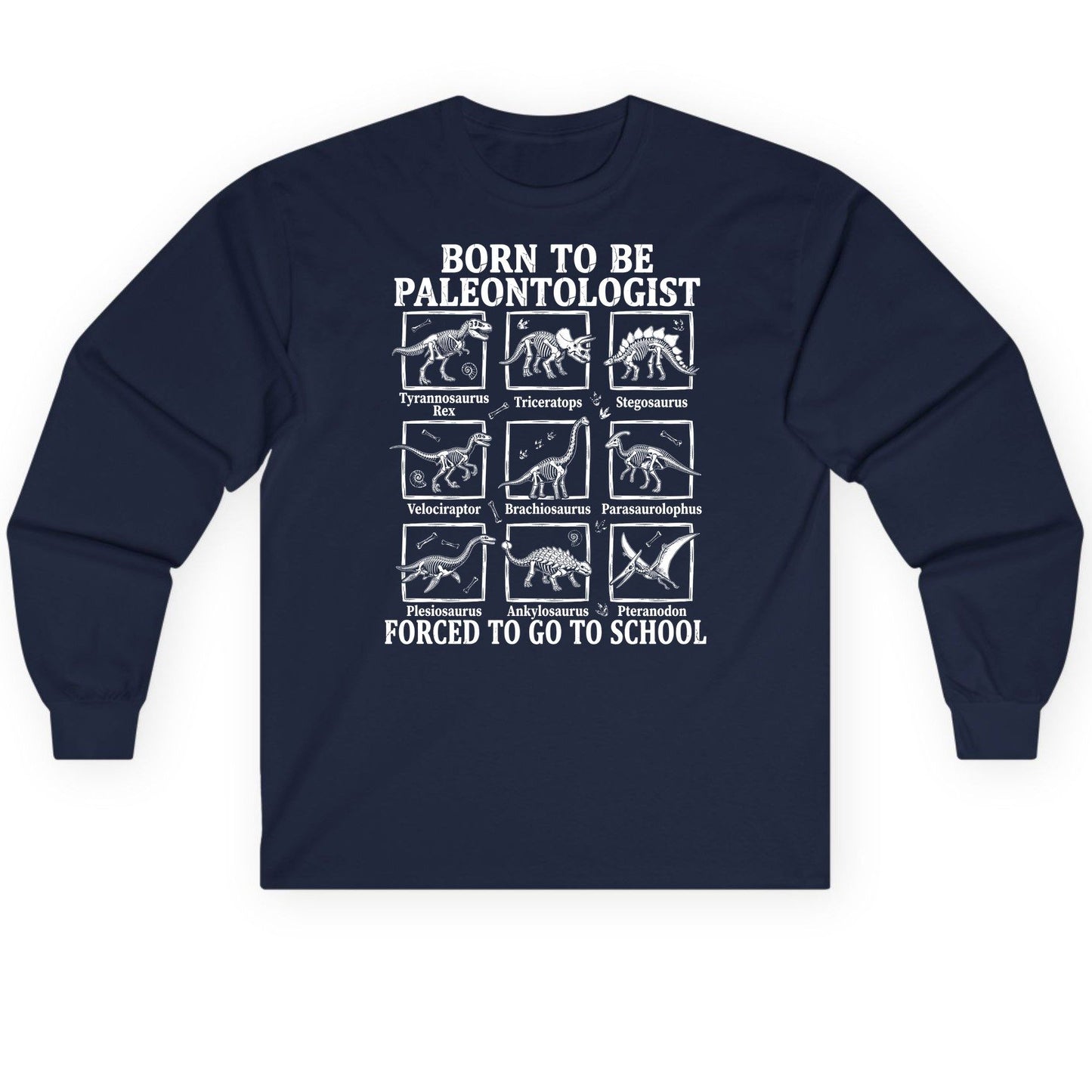 Born to Be Paleontologist Forced to Go to School dinosaurs Long Sleeve Tee Navy product mockup