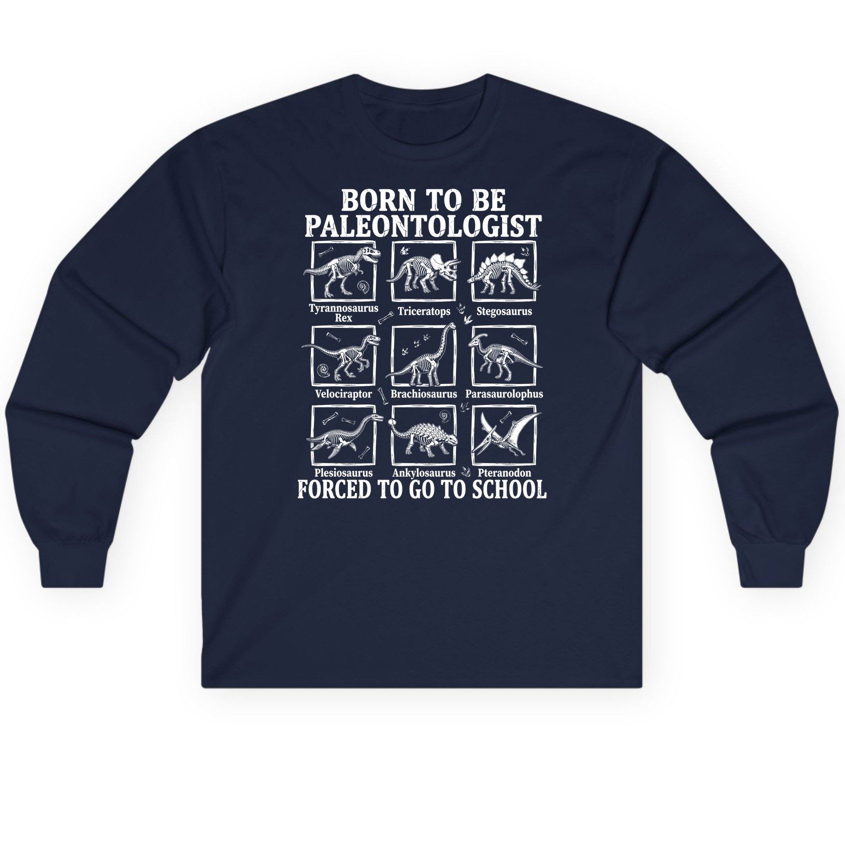 Born to Be Paleontologist Forced to Go to School dinosaurs Long Sleeve Tee Navy product mockup
