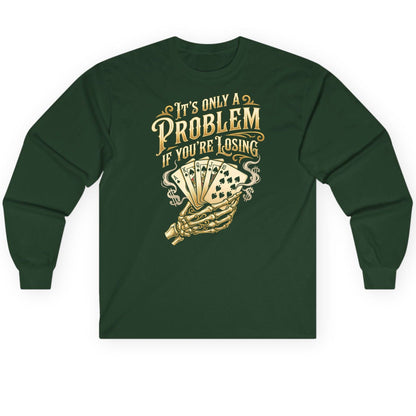 It's Only a Problem If You're Losing poker Long Sleeve Tee Forest Green product mockup