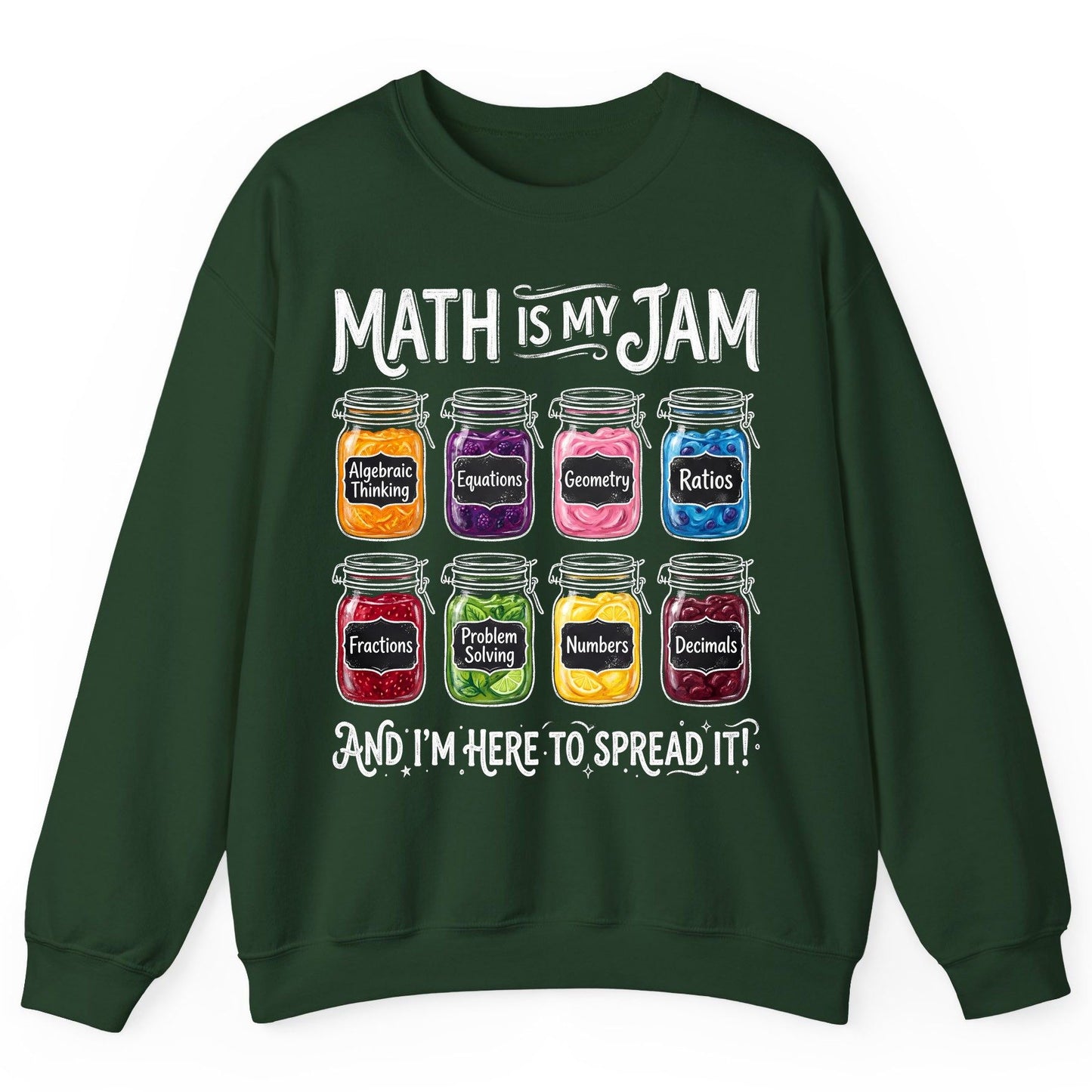 Math Is My Jam and I'm Here to Spread It! mathematics Sweatshirt Forest Green product mockup