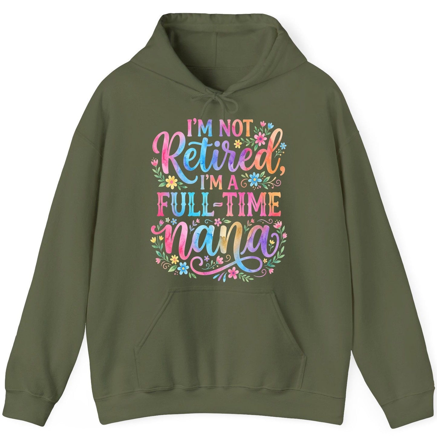 I'M NOT Retired I'M a Full-Time Nana Grandmother Hoodie - product mockup - Military Green