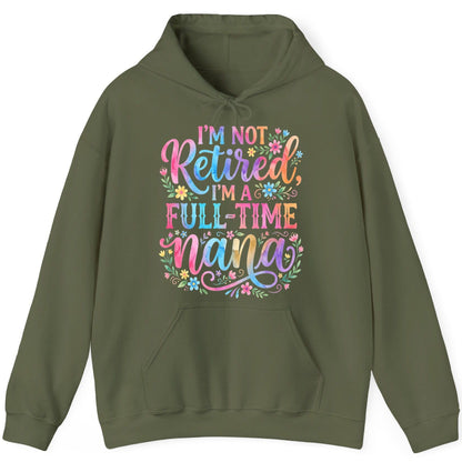I'M NOT Retired I'M a Full-Time Nana Grandmother Hoodie - product mockup - Military Green