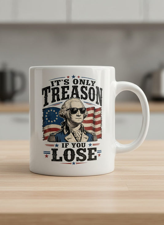 It's Only Treason If You Lose Patriotic History White Mug - product mockup - White