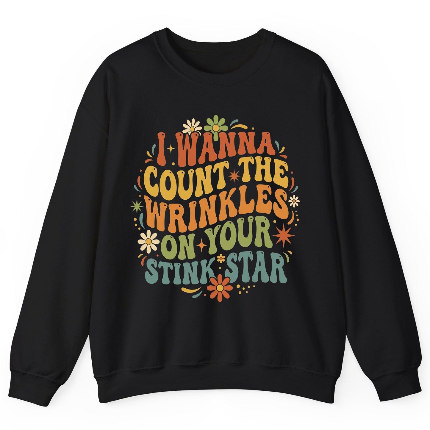 I WANNA COUNT THE Wrinkles ON YOUR STINK STAR Sweatshirt - product mockup - Black