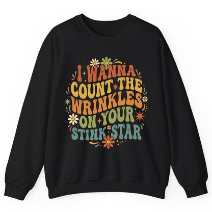 I WANNA COUNT THE Wrinkles ON YOUR STINK STAR Sweatshirt - product mockup - Black