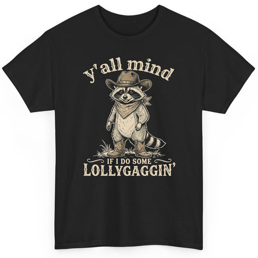Y'all Mind IF I DO SOME Lollygagging' Funny Cowboy Raccoon T-Shirt - product mockup - Black
