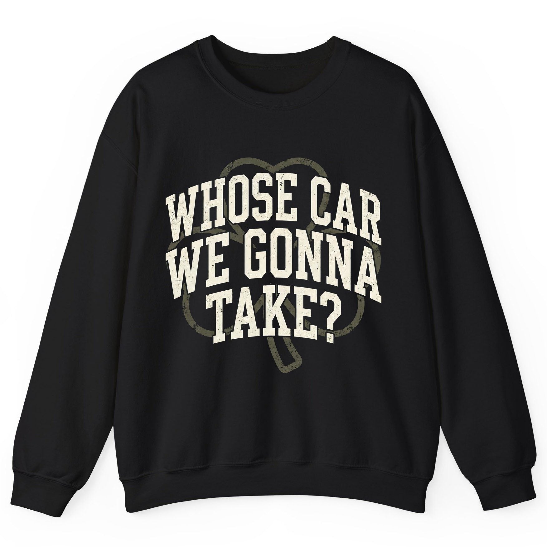 Whose Car We Gonna Take? St. Patrick's Day Sweatshirt Black product mockup