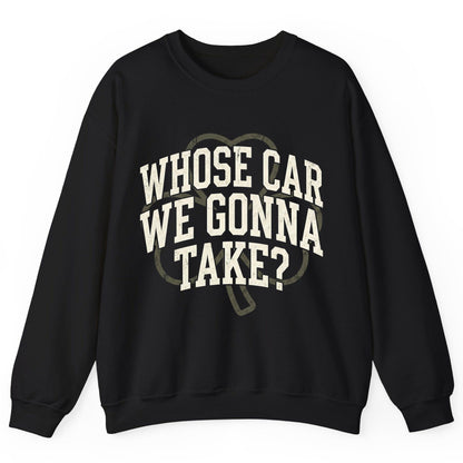 Whose Car We Gonna Take? St. Patrick's Day Sweatshirt Black product mockup