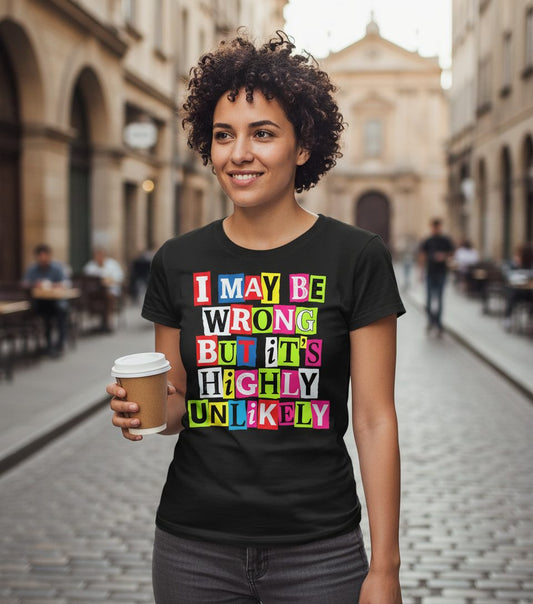 I MAY BE WRONG BUT It's HIGHLY Unlikely Funny Sarcastic Humor T-Shirt - lifestyle model mockup - Black