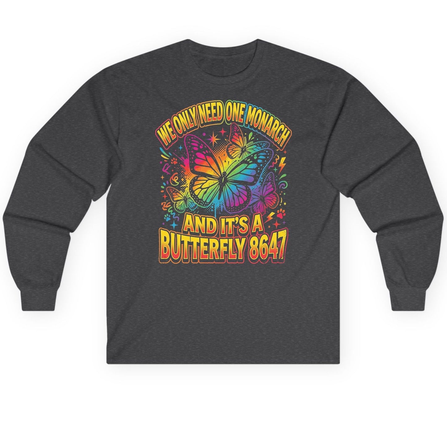 WE ONLY NEED ONE Monarch AND IT'S a Butterfly 8647 Long Sleeve Tee - product mockup - Dark Heather