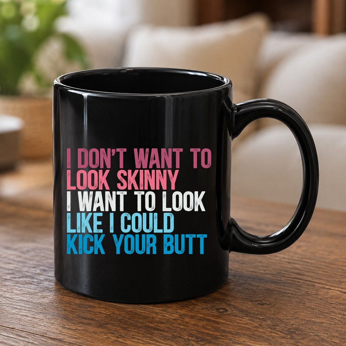 I Don't Want to Look Skinny I Want to Look Like I Could Kick Your Butt fitness and empowerment Black Mug Black product mockup