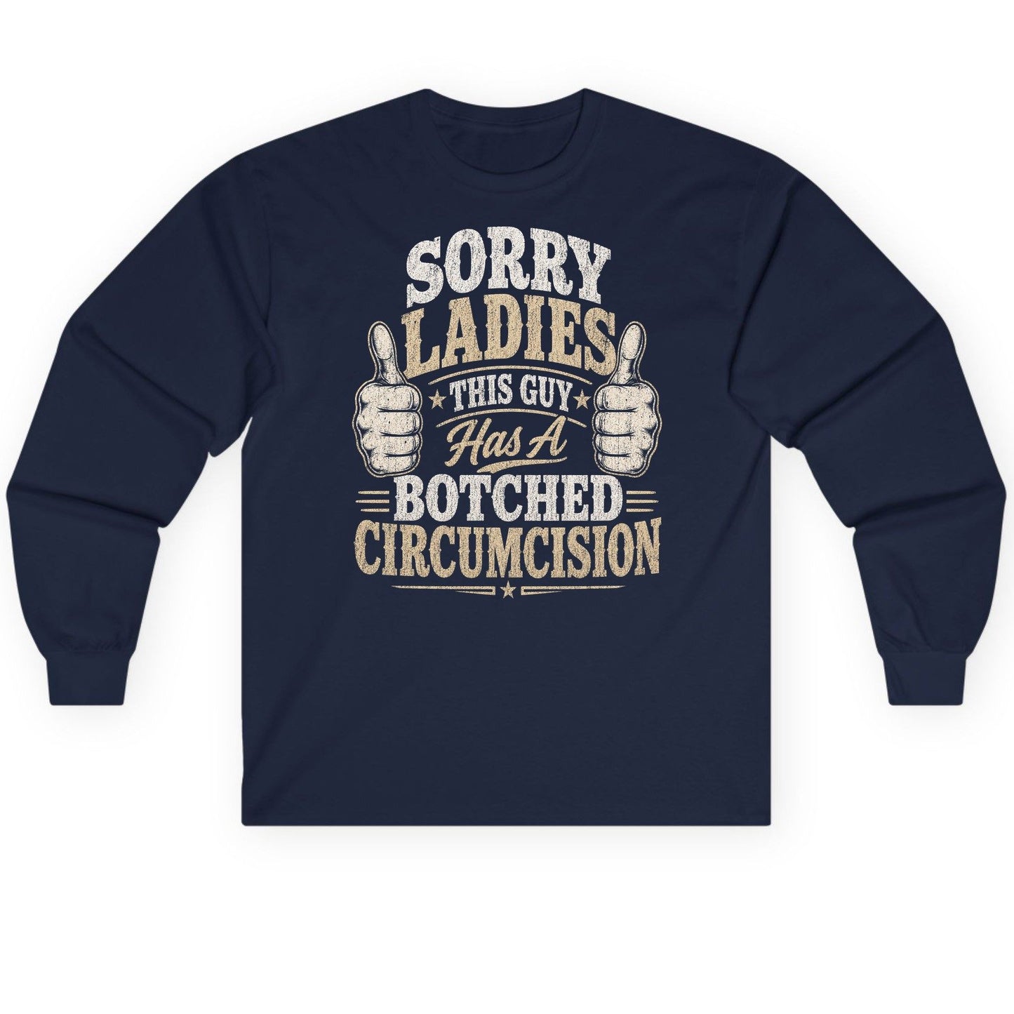 SORRY LADIES THIS GUY Has a Botched Circumcision Long Sleeve Tee - product mockup - Navy