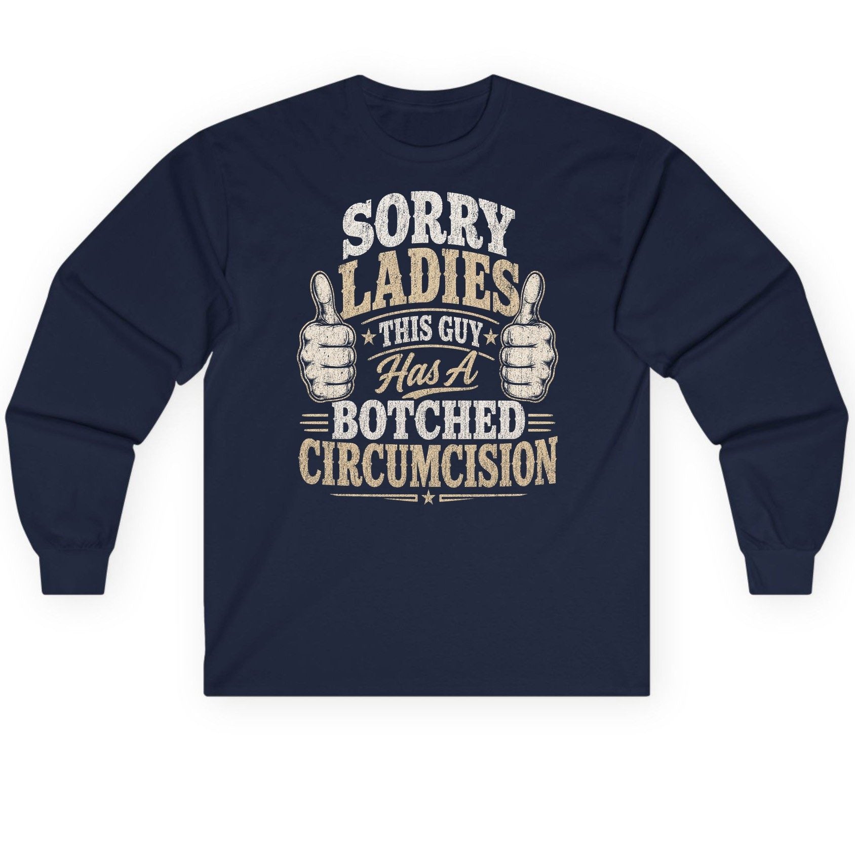 SORRY LADIES THIS GUY Has a Botched Circumcision Long Sleeve Tee - product mockup - Navy