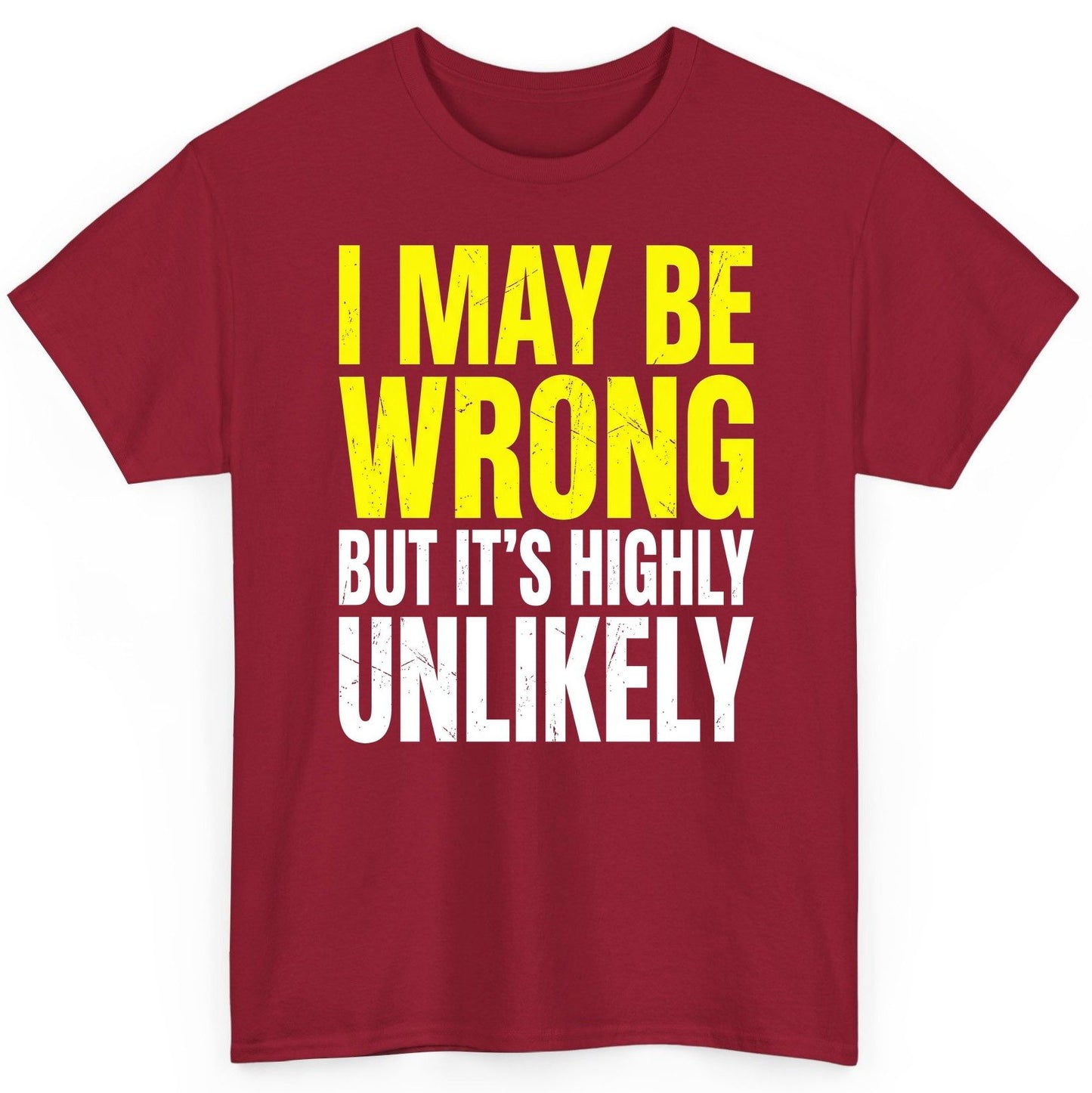 I MAY BE WRONG BUT IT'S HIGHLY Unlikely Funny Sarcastic Humor T-Shirt - product mockup - Cardinal Red
