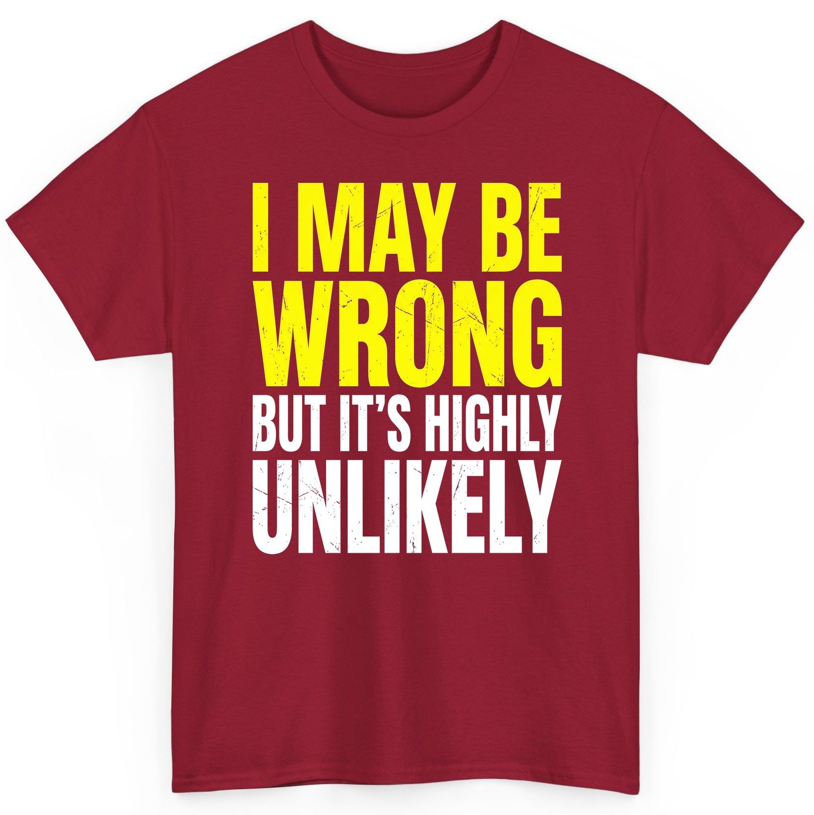 I MAY BE WRONG BUT IT'S HIGHLY Unlikely Funny Sarcastic Humor T-Shirt - product mockup - Cardinal Red