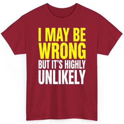 I MAY BE WRONG BUT IT'S HIGHLY Unlikely Funny Sarcastic Humor T-Shirt - product mockup - Cardinal Red