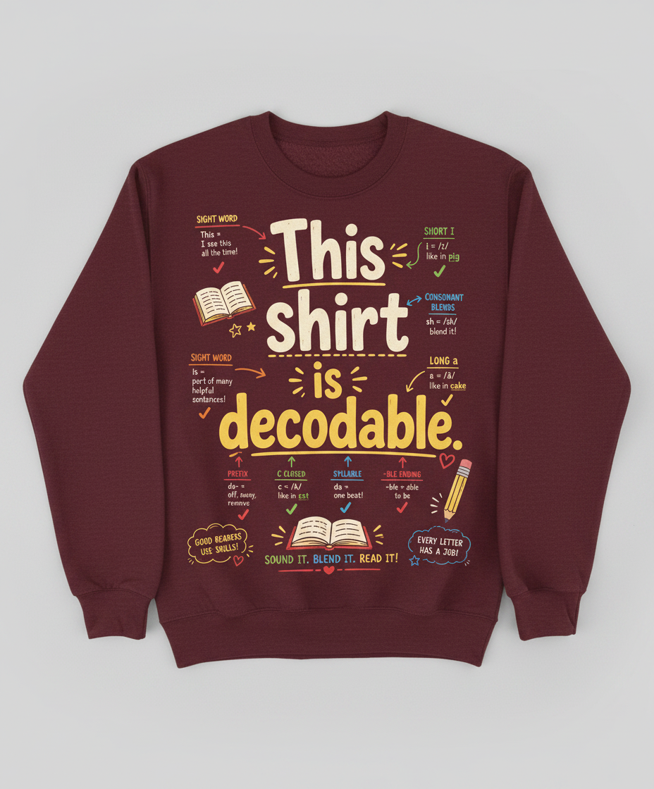 This Shirt Is Decodable Phonics Teacher Sweatshirt - Maroon
