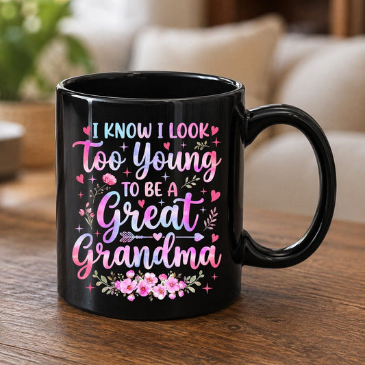 I KNOW I LOOK Too Young TO BE a Great Grandma Grandmothers Black Mug - product mockup - Black