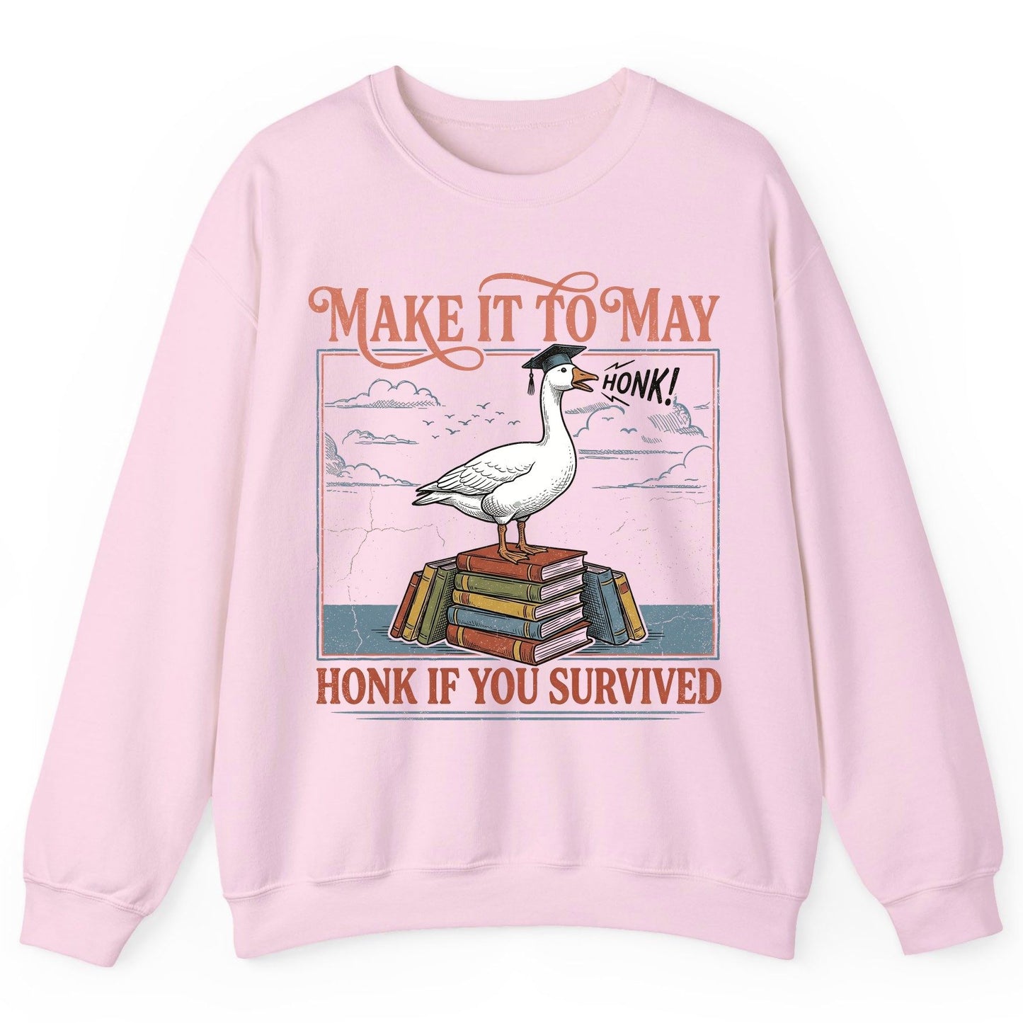 Make It to May Honk If You Survived Funny Student Goose Sweatshirt - product mockup - Light Pink
