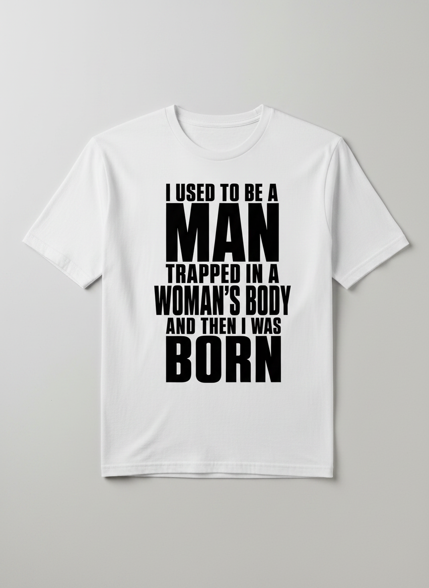 Humorous Man Trapped in a Woman's Body Saying T-Shirt - product mockup - White