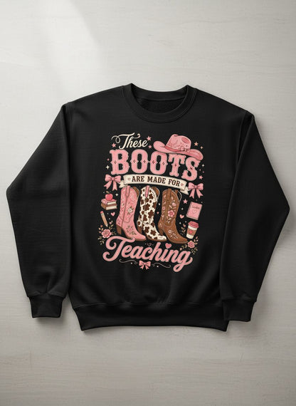 These Boots Are Made for Teaching Teacher Sweatshirt - product mockup - Black