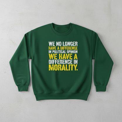 Difference In Morality Not Political Opinion Statement Sweatshirt - Forest Green