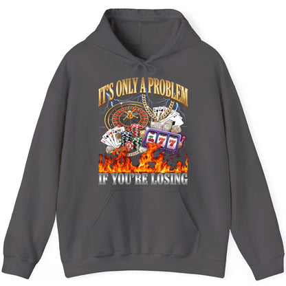 It's Only a Problem If You're Losing gambling Hoodie Charcoal product mockup