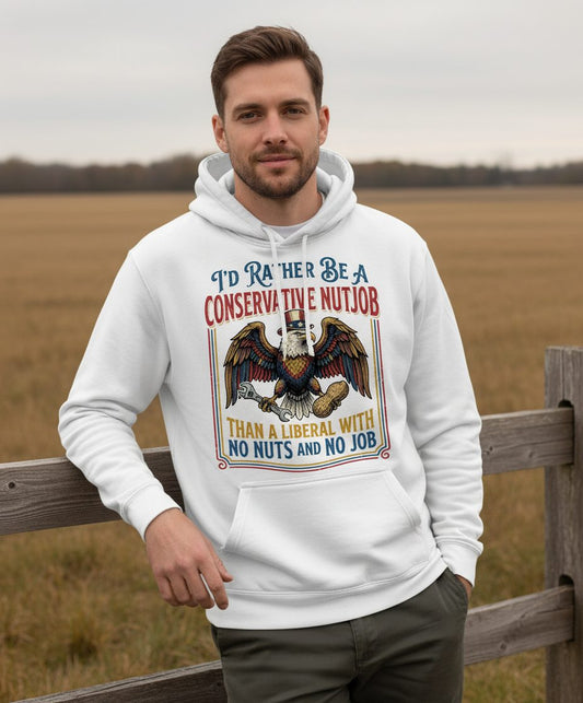 I'D RATHER BE a Conservative NUTJOB THAN a Liberal WITH NO NUTS Hoodie - lifestyle model mockup - White