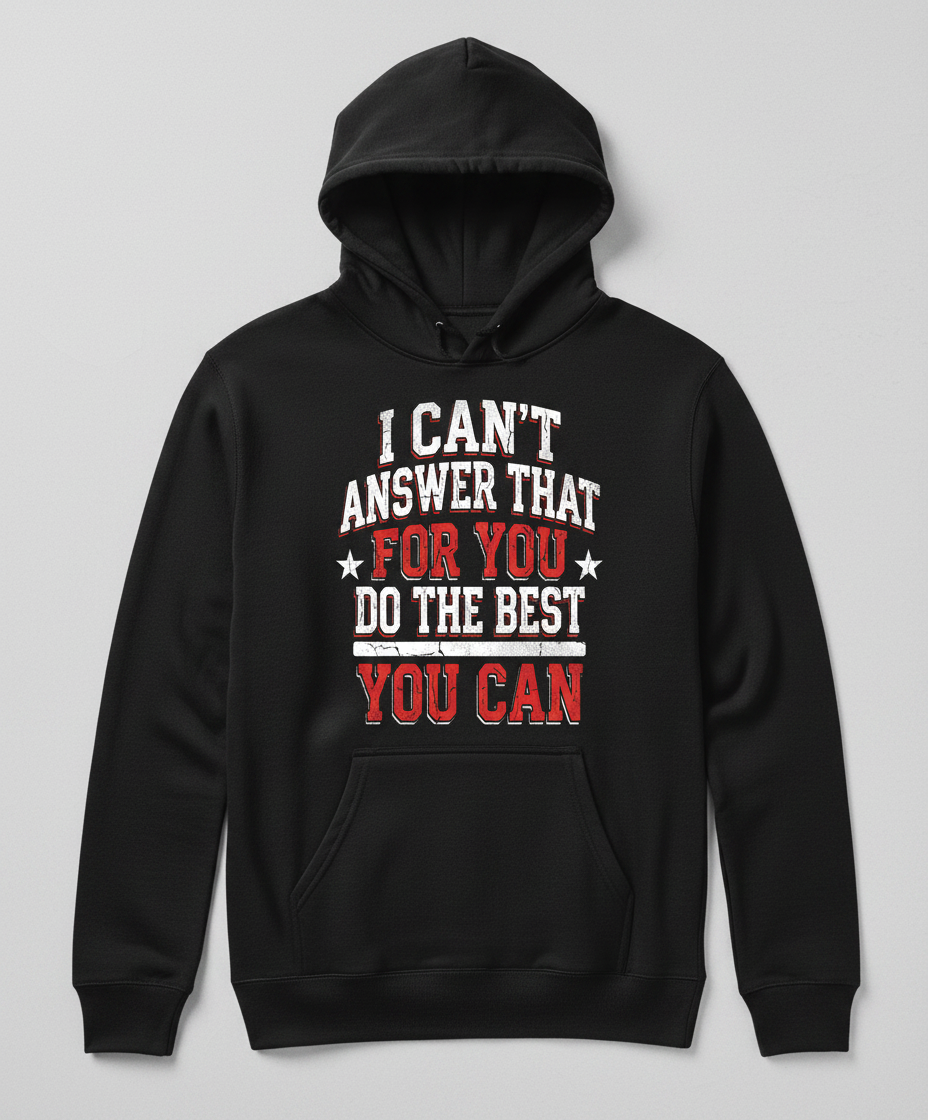 I Can't Answer That For You Motivational Quote Hoodie - Black