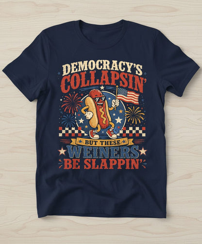 Democracy's Collapsin' but These Weiners Be Slappin' T-Shirt - product mockup - Navy