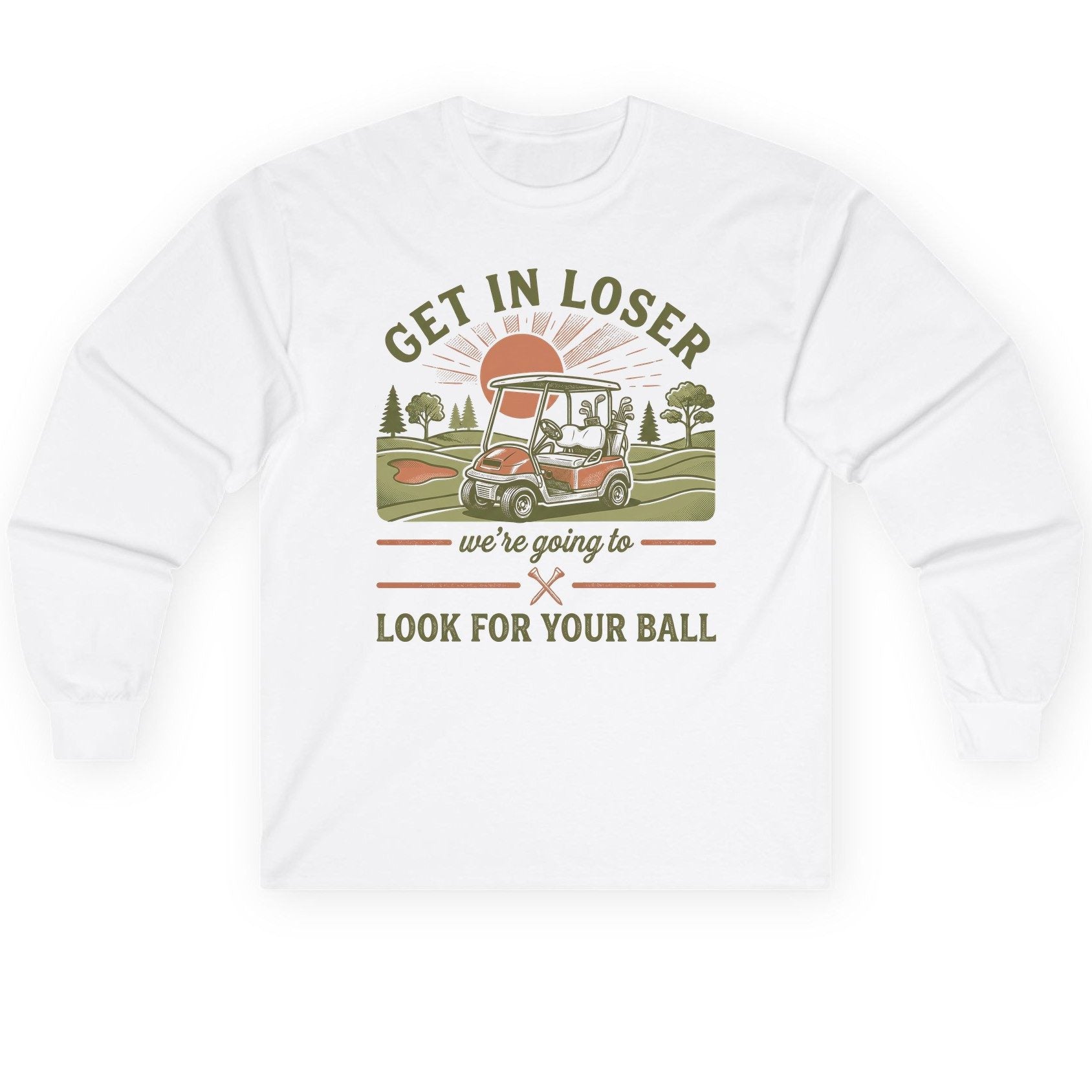 GET IN LOSER We're Going to LOOK FOR YOUR BALL Long Sleeve Tee - product mockup - White