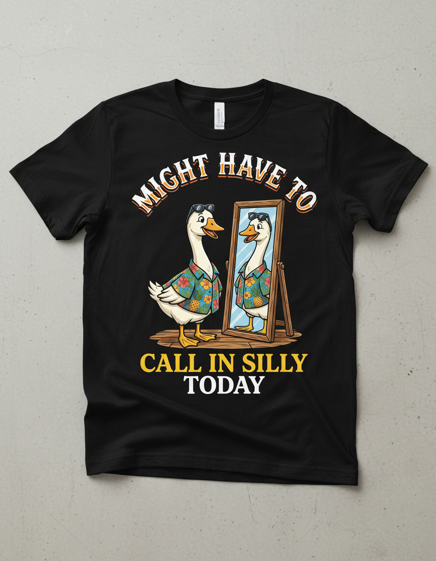 Might Have To Call In Silly Today Funny Goose T-Shirt - Black