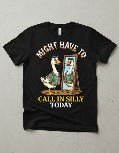 Might Have To Call In Silly Today Funny Goose T-Shirt - Black