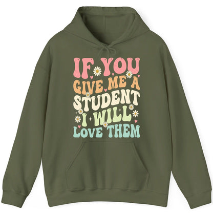 If You Give Me a Student I Will Love Them teaching Hoodie Military Green product mockup