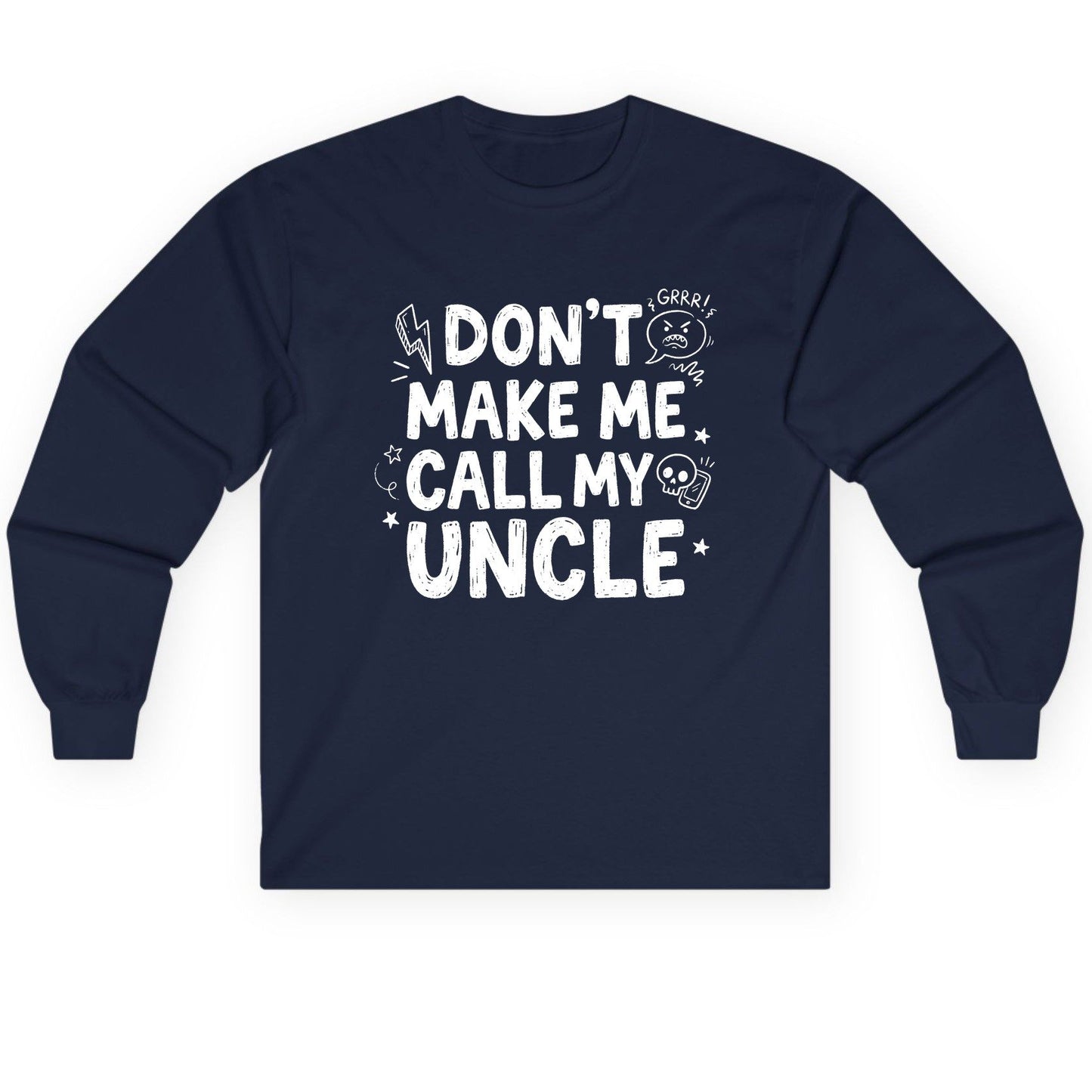 Don't Make Me Call My Uncle family humor Long Sleeve Tee Navy product mockup