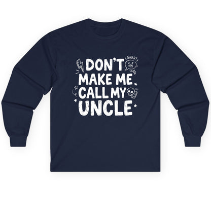 Don't Make Me Call My Uncle family humor Long Sleeve Tee Navy product mockup