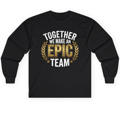 Together We Make an Epic Team teamwork Long Sleeve Tee Black product mockup